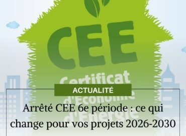 Arrêté CEE 6e période : ce qui change pour vos projets 2026‑2030 Arrêté CEE 6e période : ce qui change pour vos projets 2026‑2030